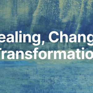 Healing, Change, Transformation