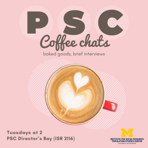 PSC Coffee Chats Tuesdays at 2, PSC Director's Bay at ISR