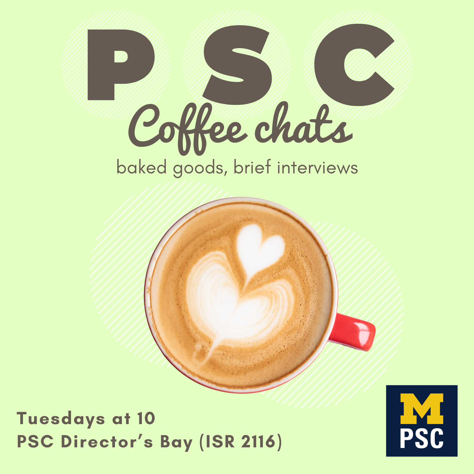 PSC Coffee Chats Tuesdays at 10, PSC Director's Bay at ISR